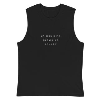 "My Humility Knows No Bounds" Muscle Shirt